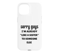 Désolé Les Gars, Je suis déjà comme la sœur de Quelqu'un d'autre célibataire Coque pour iPhone 15