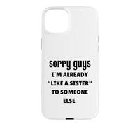 Désolé Les Gars, Je suis déjà comme la sœur de Quelqu'un d'autre célibataire Coque pour iPhone 15 Plus