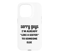 Désolé Les Gars, Je suis déjà comme la sœur de Quelqu'un d'autre célibataire Coque pour iPhone 15 Pro