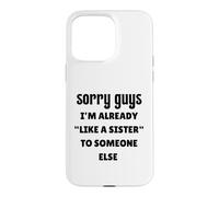 Désolé Les Gars, Je suis déjà comme la sœur de Quelqu'un d'autre célibataire Coque pour iPhone 15 Pro Max