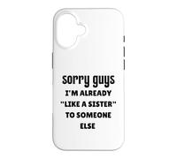 Désolé Les Gars, Je suis déjà comme la sœur de Quelqu'un d'autre célibataire Coque pour iPhone 16