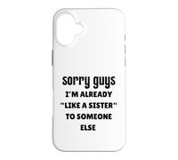 Désolé Les Gars, Je suis déjà comme la sœur de Quelqu'un d'autre célibataire Coque pour iPhone 16 Plus