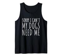 Désolé, Mes Chiens n'ont Pas Besoin de Moi - Funny Dog Moms & Dads Débardeur