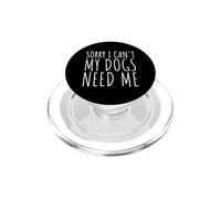 Désolé, Mes Chiens n'ont Pas Besoin de Moi - Funny Dog Moms & Dads PopSockets PopGrip pour MagSafe