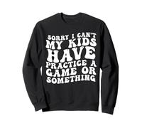 Désolé, mes enfants ne peuvent pas s'entraîner à un jeu ou à quelque chose comme ça Sweatshirt