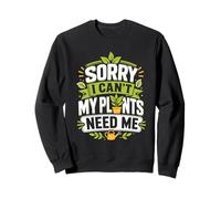 Désolé, Mes Plantes n'ont Pas Besoin de Moi Sweatshirt