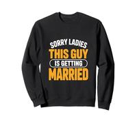 Désolé, Mesdames, ce Gars va se marier avec Un marié Sweatshirt