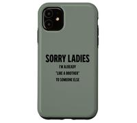 Désolé Mesdames, Je suis déjà comme Le frère de Quelqu'un d'autre Coque pour iPhone 11