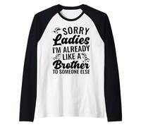 Désolé Mesdames, Je suis déjà comme Le frère de Quelqu'un d'autre Manche Raglan