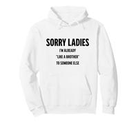 Désolé Mesdames, Je suis déjà comme Le frère de Quelqu'un d'autre Sweat à Capuche