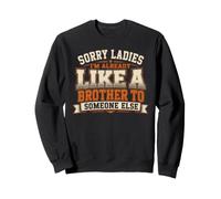 Désolé, Mesdames, Je suis déjà comme Le frère de Quelqu'un d'autre Sweatshirt