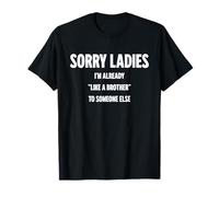 Désolé Mesdames, Je suis déjà comme Le frère de Quelqu'un d'autre T-Shirt