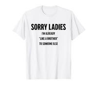 Désolé Mesdames, Je suis déjà comme Le frère de Quelqu'un d'autre T-Shirt
