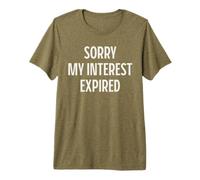 Désolé, Mon intérêt a expiré. Attitude Sarcastique drôle T-Shirt Haut de Gamme