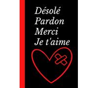 Désolé Pardon Merci Je t'aime: Cadeau Désolé, Pardon, , Merci, Je t'aime pour anniversaire, noël, réconciliation, Couple, Amis, Collègues - Journal ... Vierges à compléter, Format 6*9 pouces-