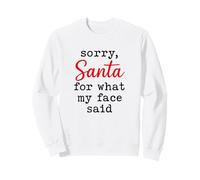 Désolé, Père Noël pour ce Que disait Mon Visage, drôle et Sarcastique Sweatshirt