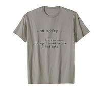 Désolé pour ce Que J'Ai Dit Avant d'avoir des Chats T-Shirt