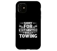 Désolé pour ce Que J'Ai Dit, Chauffeur de dépanneuse, Homme, Femme, Camionneur Coque pour iPhone 11