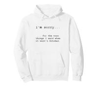 Désolé pour ce Que J'Ai Dit Quand ce n'était Pas Octobre Sweat à Capuche