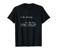 Désolé pour ce Que J'Ai Dit Quand ce n'était Pas Octobre T-Shirt
