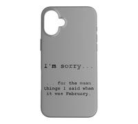 Désolé pour ce Que J'Ai Dit Quand c'était février Coque pour iPhone 16 Plus
