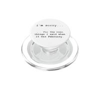 Désolé pour ce Que J'Ai Dit Quand c'était février PopSockets PopGrip pour MagSafe