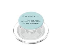 Désolé pour ce Que J'Ai Dit Quand c'était Janvier PopSockets PopGrip pour MagSafe