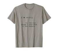 Désolé pour ce Que J'Ai Dit Quand c'était Janvier T-Shirt
