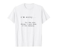 Désolé pour ce Que J'Ai Dit Quand c'était Janvier T-Shirt Graphique avec Valeur