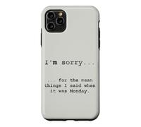Désolé pour ce Que J'Ai Dit Quand c'était Lundi (en Anglais) Coque pour iPhone 11 Pro Max