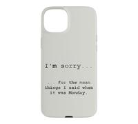 Désolé pour ce Que J'Ai Dit Quand c'était Lundi (en Anglais) Coque pour iPhone 15 Plus