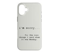 Désolé pour ce Que J'Ai Dit Quand c'était Lundi (en Anglais) Coque pour iPhone 16 Plus
