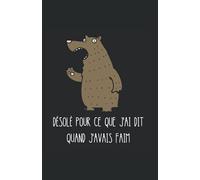 désolé pour ce que j'ai dit quand j'avais faim: carnet de notes humoristique | notebook à la couverture drôle | cadeau original et pratique