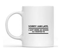 Désolé Pour Le Retard. Je Suis Arrivé Dès Que Je Le Voulais. Citation Humoristique. Tasse Impression Tasses Drôle Tasse À Café 330Ml Pour Lait Homme Famille