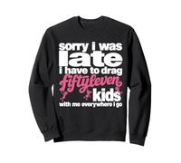 Désolée d'être en Retard, Je Dois emmener Cinquante-Onze Enfants avec Moi Sweatshirt
