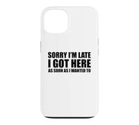 Désolée d'être en Retard, Je suis arrivée Aussi Vite Que Je voulais sarcaster Coque pour iPhone 13
