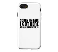 Désolée d'être en Retard, Je suis arrivée Aussi Vite Que Je voulais sarcaster Coque pour iPhone SE (2020) / 7/8