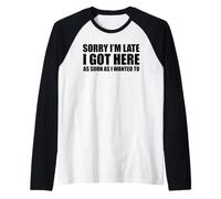 Désolée d'être en Retard, Je suis arrivée Aussi Vite Que Je voulais sarcaster Manche Raglan