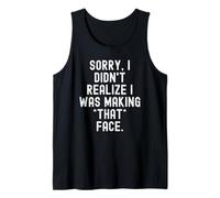 Désolée, Je n'avais Pas réalisé Que Je faisais Cette Grimace avec des Hommes Pleins d'esprit Débardeur