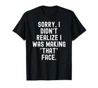 Désolée, Je n'avais Pas réalisé Que Je faisais Cette Grimace avec des Hommes Pleins d'esprit T-Shirt