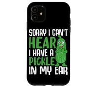 Désolée, Je n'entends Pas, J'Ai Un cornichon dans l'oreille Coque pour iPhone 11
