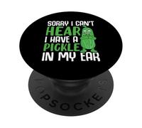 Désolée, Je n'entends Pas, J'Ai Un cornichon dans l'oreille PopSockets PopGrip Adhésif