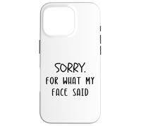 Désolée pour ce Que disait Mon Visage, drôle et Sarcastique Coque pour iPhone 16 Pro