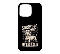 Désolée pour ce Que disait Mon Visage Teckel, Je pensais Que tu savais Coque pour iPhone 15 Pro Max