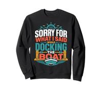 Désolée pour ce Que J'Ai Dit en amarrant Le Bateau Sweatshirt