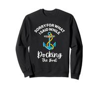 Désolée pour ce Que J'Ai Dit en amarrant Le Bateau Sweatshirt