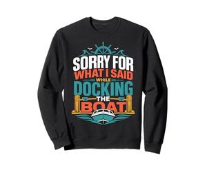 Désolée pour ce Que J'Ai Dit en amarrant Le Bateau Sweatshirt
