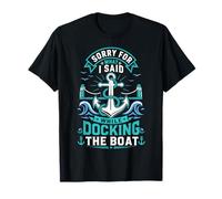 Désolée pour ce Que J'Ai Dit en amarrant Le Bateau T-Shirt