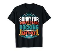Désolée pour ce Que J'Ai Dit en amarrant Le Bateau T-Shirt