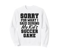 Désolée pour ce Que J'Ai Dit Lors du Match de Soccer de Mon Enfant, Parent Sweatshirt